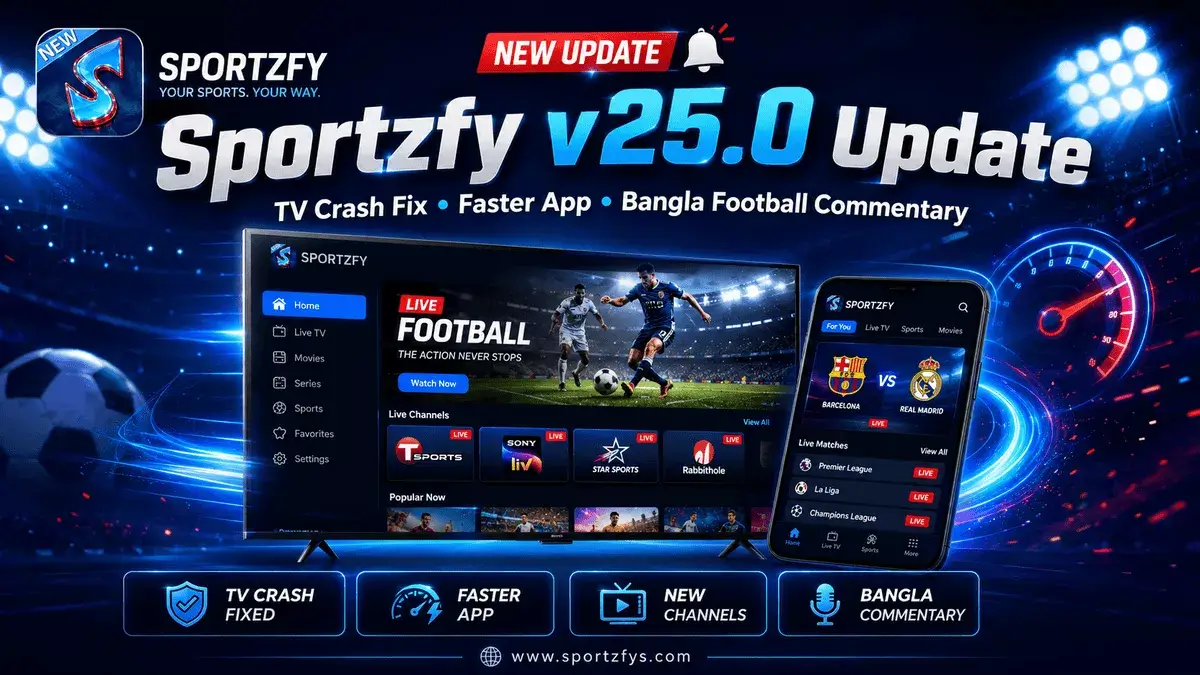 Sportzfy v25.0 Update – TV Crash Fix, Faster App & Bangla Football Commentary