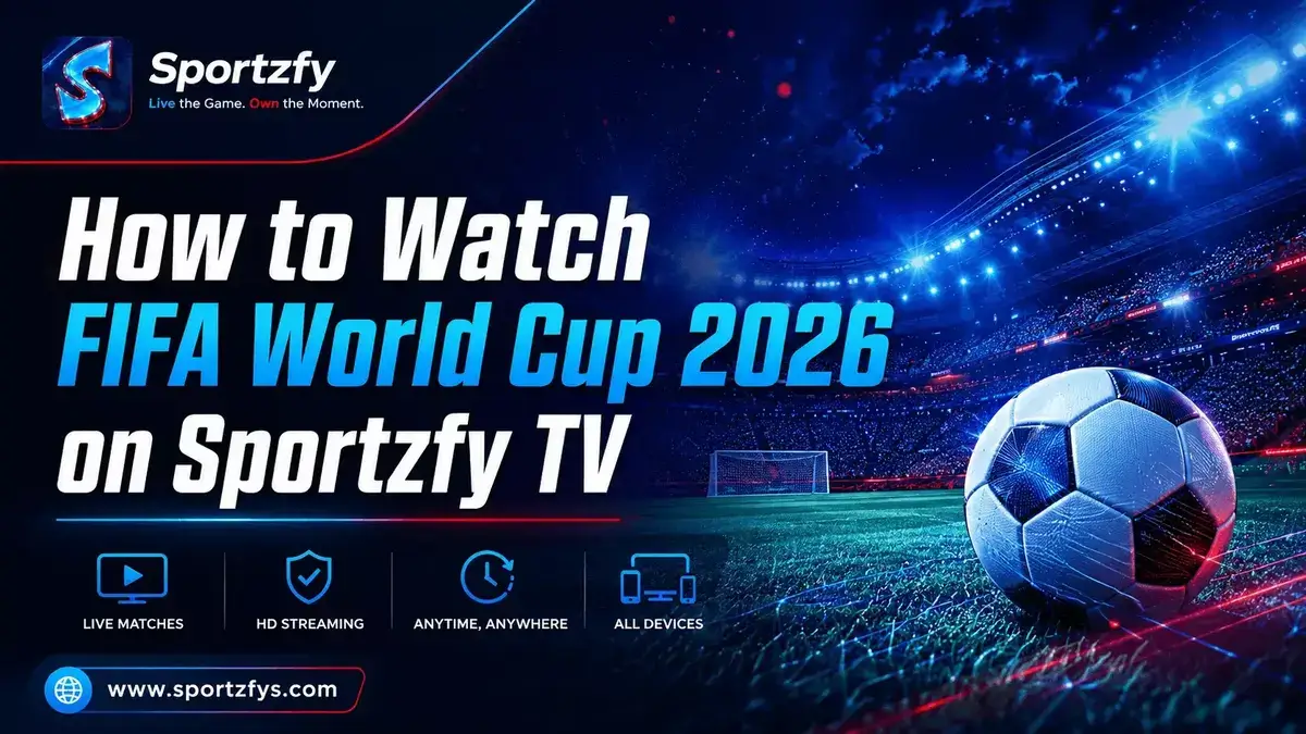 How to Watch FIFA World Cup 2026 on Sportzfy TV