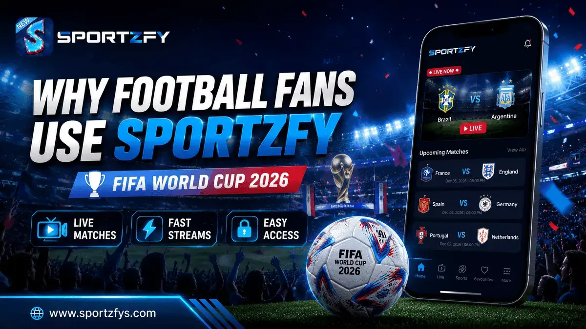 Why Football Fans Use Sportzfy During FIFA World Cup 2026